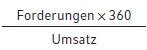 Forderungen * 360 / Umsatz