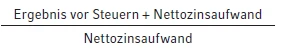 "Ergebnis vor Steuern + Nettozinsaufwand / Nettozinsaufwand"